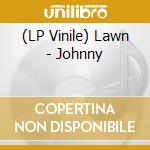 (LP Vinile) Lawn - Johnny vinile