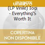 (LP Vinile) Iogi - Everything'S Worth It vinile
