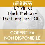 (LP Vinile) Black Mekon - The Lumpiness Of Demand vinile