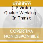 (LP Vinile) Quaker Wedding - In Transit lp vinile