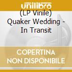 (LP Vinile) Quaker Wedding - In Transit vinile