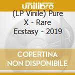 (LP Vinile) Pure X - Rare Ecstasy - 2019 lp vinile