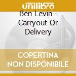 Ben Levin - Carryout Or Delivery cd