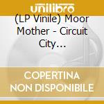 (LP Vinile) Moor Mother - Circuit City (Tranclucent Orange Vinyl) lp vinile