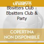 Bbsitters Club - Bbsitters Club & Party cd