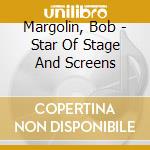 Margolin, Bob - Star Of Stage And Screens cd