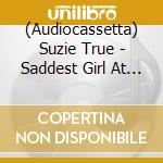 (Audiocassetta) Suzie True - Saddest Girl At The Party cd