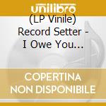 (LP Vinile) Record Setter - I Owe You Nothing (Clear & Black Swirl V lp vinile