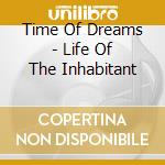 Time Of Dreams - Life Of The Inhabitant cd