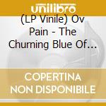 (LP Vinile) Ov Pain - The Churning Blue Of Noon vinile