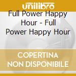 Full Power Happy Hour - Full Power Happy Hour cd