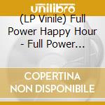 (LP Vinile) Full Power Happy Hour - Full Power Happy Hour (Emerald Green Vin vinile
