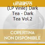 (LP Vinile) Dark Tea - Dark Tea Vol.2 lp vinile
