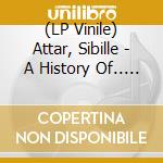 (LP Vinile) Attar, Sibille - A History Of.. -Ltd- vinile