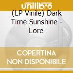 (LP Vinile) Dark Time Sunshine - Lore vinile