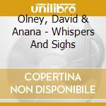 Olney, David & Anana - Whispers And Sighs cd musicale