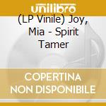 (LP Vinile) Joy, Mia - Spirit Tamer vinile