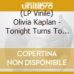 (LP Vinile) Olivia Kaplan - Tonight Turns To Nothing [Lp] (Golden Yellow In Bright Yellow Vinyl, Download) vinile