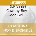 (LP Vinile) Cowboy Boy - Good Girl - Pinky Edition lp vinile