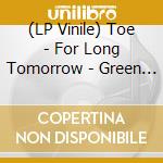 (LP Vinile) Toe - For Long Tomorrow - Green Edition lp vinile