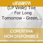 (LP Vinile) Toe - For Long Tomorrow - Green Edition vinile