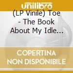 (LP Vinile) Toe - The Book About My Idle Plot On - Sea Blu vinile