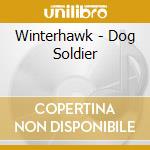 Winterhawk - Dog Soldier cd musicale