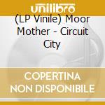 (LP Vinile) Moor Mother - Circuit City vinile