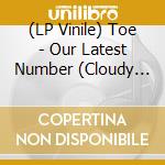 (LP Vinile) Toe - Our Latest Number (Cloudy White) lp vinile