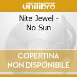 Nite Jewel - No Sun cd musicale