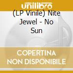 (LP Vinile) Nite Jewel - No Sun lp vinile