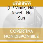 (LP Vinile) Nite Jewel - No Sun vinile