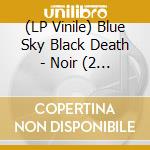 (LP Vinile) Blue Sky Black Death - Noir (2 Lp) vinile