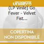 (LP Vinile) Go Fever - Velvet Fist (Coloured) vinile