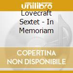 Lovecraft Sextet - In Memoriam cd musicale