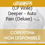 (LP Vinile) Deeper - Auto Pain (Deluxe) - White Vinyl lp vinile