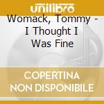 Womack, Tommy - I Thought I Was Fine cd