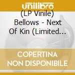 (LP Vinile) Bellows - Next Of Kin (Limited Clear Vinyl) vinile