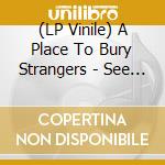 (LP Vinile) A Place To Bury Strangers - See Through You vinile