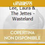 Lee, Laura & The Jettes - Wasteland cd musicale