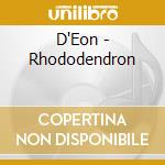 D'Eon - Rhododendron cd musicale