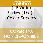 (LP Vinile) Sadies (The) - Colder Streams vinile