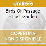 Birds Of Passage - Last Garden cd