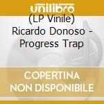 (LP Vinile) Ricardo Donoso - Progress Trap vinile