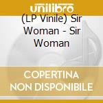 (LP Vinile) Sir Woman - Sir Woman lp vinile