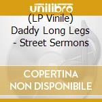 (LP Vinile) Daddy Long Legs - Street Sermons vinile