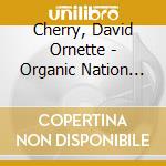 Cherry, David Ornette - Organic Nation Listening Club cd musicale