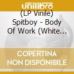 (LP Vinile) Spitboy - Body Of Work (White Vinyl) vinile