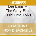 Lee Bains + The Glory Fires - Old-Time Folks cd