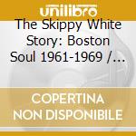 The Skippy White Story: Boston Soul 1961-1969 / Various